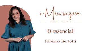 A MENSAGEM POR ELAS  O essencial  Fabiana Bertotti [upl. by Anemaj]