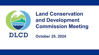 Land Conservation and Development Commission Meeting October 25 2024 [upl. by Attenwad]