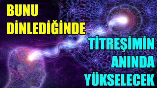 BU OLUMLAMALARI DİNLEDİĞİNDE TİTREŞİMİN ANINDA YÜKSELECEK [upl. by Enelkcaj423]