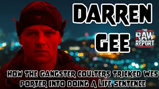 Darren Gee  How The Gangster Coulters Tricked Wes Porter Into Doing A Life Sentence [upl. by Aratihc410]