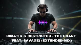 Dimatik amp Restricted  The Chant feat Savage Extended Mix [upl. by Ynnohj116]