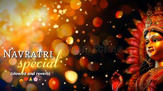 Navratri special 🙇🙏♥️ slowed and reverb😇❤️ [upl. by Yslek]