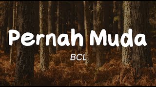 BCL  Pernah Muda Lirik [upl. by Beaumont]