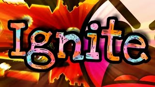 Geometry Dash 21  Ignite by EnZore MrLorenzo and UserMatt [upl. by Orferd725]