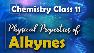 Physical Properties of Alkynes  Alkynes  Chemistry Class 11 [upl. by Tyrrell89]