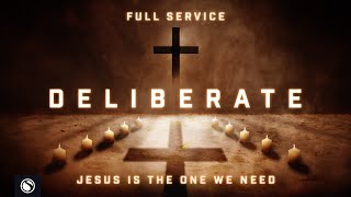 Deliberate Jesus Is The One We Need  Full Service [upl. by Evangelia]