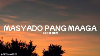 Ben amp Ben  Masyado Pang Maaga Lyrics [upl. by Panchito]