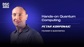 Handson Quantum Computing  Petar Korponaic  DSC ADRIA 24 [upl. by Silbahc]