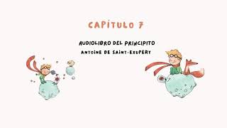 Audiolibro El PrincipitoAntoine de SaintExupéry Capítulo 7 [upl. by Eissej]