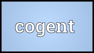 Cogent Meaning [upl. by Deedahs500]