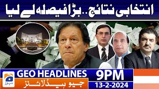 Geo News Headlines 9 PM  Elections Results  PTIs decision  13 February 2024 [upl. by Malorie27]