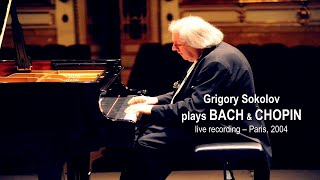 BACH amp CHOPIN  Grigory Sokolov  Live recording – Paris 2004 [upl. by Eigroeg]