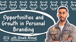 Opportunities and Growth in Personal Branding with Shoaib Ahmed [upl. by Voe]