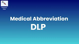 DLP Medical Abbreviation What does DLP stand for in Medical Terms [upl. by Sinclare998]