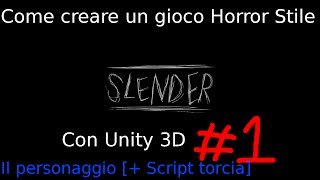 Come creare un gioco Horror stile Slender con Unity3D 1 Il personaggio  Script Torcia [upl. by Ahsilac551]