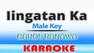 Iingatan Ka KARAOKE  Carol Banawa Male Key [upl. by Beka526]