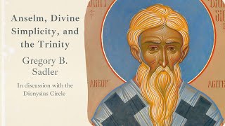 Gregory B Sadler on Anselm Divine Simplicity and the Trinity [upl. by Nerahs]