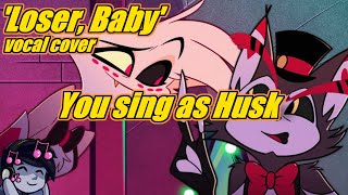 Loser Baby  Karaoke  You Sing as Husk [upl. by Einre]