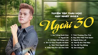 Gà Trống Nuôi Con Ngoài 30  LK Nhạc Trữ Tình Nhạc Trẻ Tâm Trạng Hay Nhất  Thái Học 2023 [upl. by Nazarius]