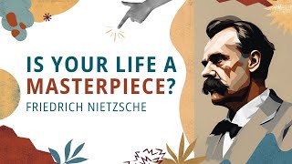 Is Your Life a Masterpiece Friedrich Nietzsche [upl. by Mosby523]