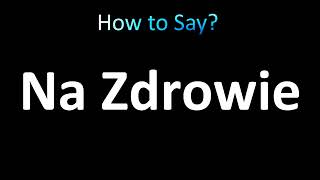 How to Pronounce Na Zdrowie Cheers in Polish [upl. by Eceinaj742]