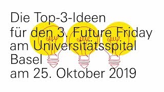 3 Future Friday am Universitätsspital Basel Die Top3Ideen [upl. by Lehcear504]