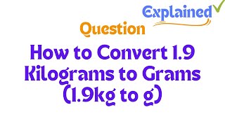 How to Convert 19 Kilograms to Grams 19kg to g [upl. by Dasa]