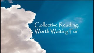 Collective Reading Worth Waiting For 🌟❤️‍🩹💐 [upl. by Evoy]