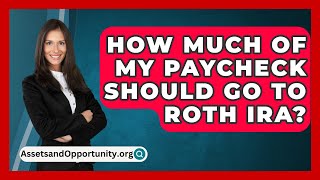 How Much Of My Paycheck Should Go To Roth IRA  AssetsandOpportunityorg [upl. by Cruce]