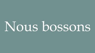 How to Pronounce Nous bossons We work Correctly in French [upl. by Platas]