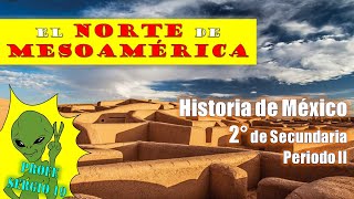 EL NORTE DE MESOAMÉRICA HISTORIA II  2DO DE SECUNDARIA Historia Profe Sergio 19 [upl. by Dougal733]