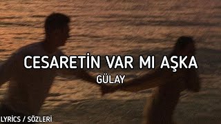 Gülay  Cesaretin Var Mı Aşka Lyrics  Sözleri [upl. by Kcod]