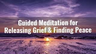 Guided Meditation for Releasing Grief amp Finding Peace [upl. by Earley]