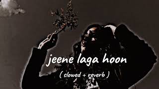 jeene laga hoon  slowed  reverb  song [upl. by Lagiba]