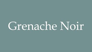 How to Pronounce Grenache Noir Correctly in French [upl. by Clarkson979]