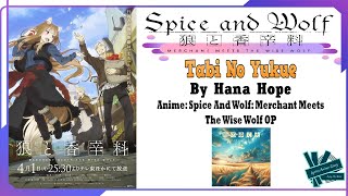 Hana Hope  Tabi No Yukue  Anime Spice And Wolf Merchant Meets The Wise Wolf OP Full Lyrics [upl. by Rufford723]