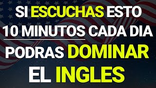 ✅🔥 ESCUCHA ESTO 10 MINUTOS CADA DIA Y PODRÁS DOMINAR INGLÉS 🧠📚 APRENDE INGLÉS RÁPIDO Y FÁCIL [upl. by Nilyram]