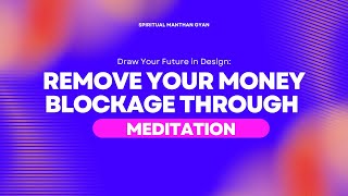 Remove Your Money Blockage Through Meditation [upl. by Alyakcm]