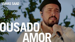 Isaias Saad  Ousado Amor Na Casa [upl. by Graehme]