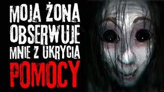 MOJA ŻONA OBSERWUJE MNIE Z UKRYCIA POMOCY  CreepyPasta LEKTOR PL [upl. by Zoila]