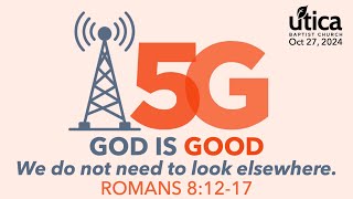 5G  quotGod is Goodquot Romans 81217 Oct 27 2024 [upl. by Ayyn]