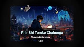 Phir Bhi Tumko Chahunga Slowed and Reverb [upl. by Bodkin727]