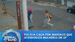 Polícia faz caçada por maníaco que aterroriza mulheres em SP  Jornal da Band [upl. by Keese]