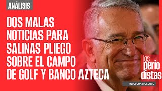 Análisis ¬ Dos malas noticias para Salinas Pliego sobre el campo de golf y Banco Azteca [upl. by Earezed]