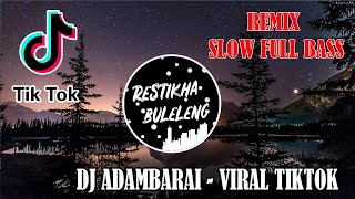 DJ SLOW FULL BASS  ADAMBARAI VIRAL TIKTOK 2021 [upl. by Verras116]