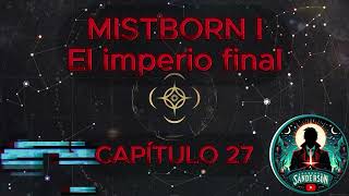 🎆📖MISTBORN  EL IMPERIO FINAL  CAPÍTULO 27 🌫️🎆 [upl. by Daigle]