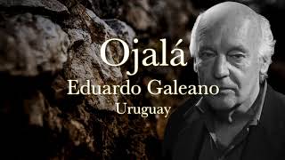 OJALÁ Eduardo Galeano [upl. by Adnilim]