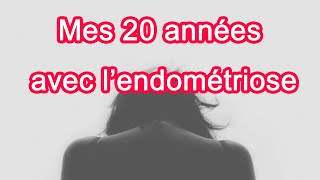 Mes 20 années avec lEndométriose  témoignage [upl. by Odeen456]