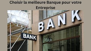 Les critères pour choisir la meilleure banque pour votre entreprise [upl. by Enyleve]