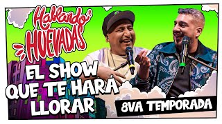 HABLANDO HUEVADAS  Octava Temporada EL SHOW QUE TE HARÁ LLORAR [upl. by Freya]